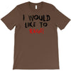 I Would  Like To Rage T-Shirt