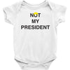 Not My President Baby Bodysuit