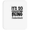 its so exhausting being fabulous Mousepad