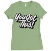 you got this Ladies Fitted T-Shirt