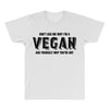 Don't Ask Me Why I'm A Vegan Ask Yourself Why You're Not All Over Men's T-shirt