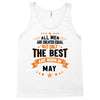 All Men Created Equal But The Best Born In May Tank Top