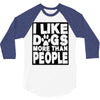 I LIKE DOGS MORE THAN PEOPLE 3/4 Sleeve Shirt