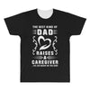 The Best Kind of Dad Raises a Caregiver Yes, She Bought Me This Shirt All Over Men's T-shirt