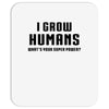 I Grow Humans - What is Your Super Power? Mousepad
