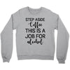 step aside coffee this is a job for alcohol Crewneck Sweatshirt