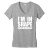 i'm in shape, round is in shape Women's V-Neck T-Shirt
