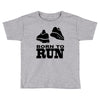 born to run Toddler T-shirt