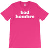 bad hombre T-Shirt