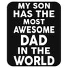 My Son Has The Most Awesome Dad In The World Mousepad