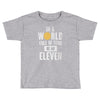 be an eleven Toddler T-shirt