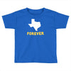 texas forever Toddler T-shirt