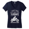 I Don't Need Therapy Just to Go Motorcycling Women's V-Neck T-Shirt