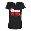 banter claus funny Maternity Scoop Neck T-shirt