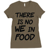there is no we in food Ladies Fitted T-Shirt