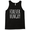 forever hungry Tank Top
