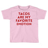 Tacos Are My Favorite Emotion Toddler T-shirt