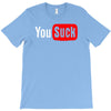 you suck T-Shirt