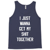 i just wanna get my shit together Tank Top
