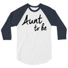 aunt to be 3/4 Sleeve Shirt