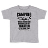 Camping Where Friends And Marshmallow Get Toasted At The Same Time Toddler T-shirt