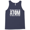 never trust an atom   make up everything Tank Top