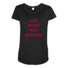Eat Pussy Not Animals Maternity Scoop Neck T-shirt