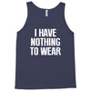 i have nothing to wear Tank Top