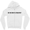 do you find me attractive Zipper Hoodie