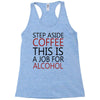 step aside coffee this is a job for alcohol Racerback Tank