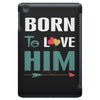 Born To Love Him (Born To Love Her &ndash; Born To Love Him Couples Design iPad Mini
