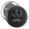 feed me and tell me i'm pretty Pin-back button