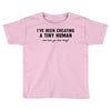 i've been creating a tiny human Toddler T-shirt