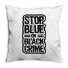 stop blue on black crime Throw Pillow
