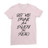 Get Me Drunk And Enjoy The Show Ladies Fitted T-Shirt