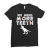 We Need More Teeth Ladies Fitted T-Shirt