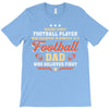 Behind Every Football Player Who Believes in Himself is a Football Dad T-Shirt