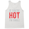 if you're hot i'm single Tank Top