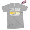You Guys Want To Get Rufus Back or What Sametimeless Exclusive T-shirt