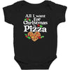 all i want for christmas is pizza Baby Bodysuit