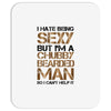 I Hate Being Sexy But I'm A Chubby Bearded Man So I Can't Help It Mousepad