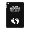 I've Been Creating A Tiny Human What Have You Been Doing Today iPad Mini 4