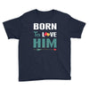 Born To Love Him (Born To Love Her &ndash; Born To Love Him Couples Design Youth Tee