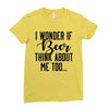 I Wonder If Beer Thinks About Me Ladies Fitted T-Shirt