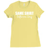 same shirt different day Ladies Fitted T-Shirt