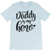 Daddy is my Hero T-Shirt