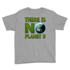 there is no planet  b earth day Youth Tee