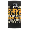if loving pumpkin spice makes me a basic bitch Samsung Galaxy S7 Edge