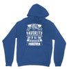 My Dad Is Totally My Most Favorite Guy of All Time in the History of F Unisex Hoodie
