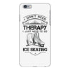 I Don't Need Therapy Just to Go Ice Skating iPhone 6/6s Plus Case